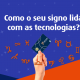 Horóscopo digital: como cada signo lida com as inovações tecnológicas?