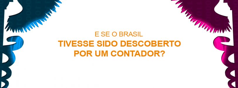 Já pensou se o Brasil tivesse sido descoberto por um Contador?