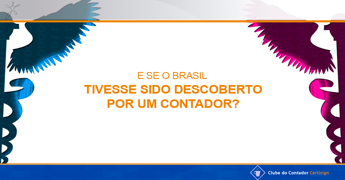 Já pensou se o Brasil tivesse sido descoberto por um Contador?