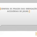 Confira os prazos das obrigações acessórias de Julho