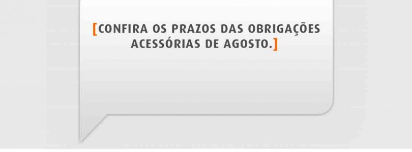 Confira as obrigações acessórias do mês de agosto de 2017