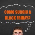 Você sabia? Como surgiu a Black Friday