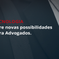 Em um futuro próximo, Advogados não utilizarão mais processos físicos