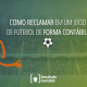 Como reclamar em um jogo de futebol de forma contábil?