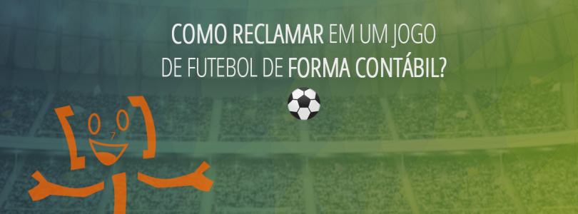 Como reclamar em um jogo de futebol de forma contábil?