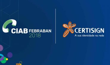 Lançamentos da Certisign no CIAB FEBRABAN 2018