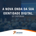 16º Certfórum: a nova onda da sua identidade digital