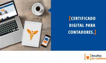 Certificado Digital: como o ele facilita o dia a dia dos Contadores