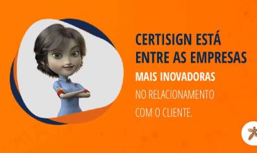 Certisign está entre as empresas mais inovadoras no relacionamento com o cliente