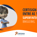 Certisign é uma das 17 superfintechs brasileiras