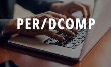 Entenda o que é e como funciona o PER/DCOMP